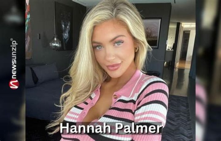 Who is Hannah Palmer? Height, Age, Net Worth, Wiki, BIO, Boyfriend, Family, Ethnicity & More