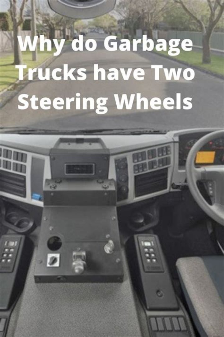 Why do garbage trucks have two steering wheels?